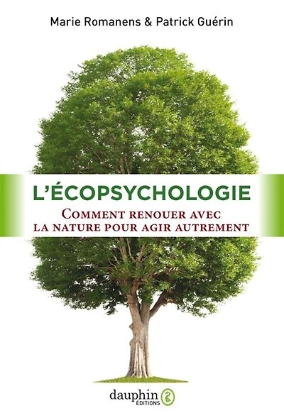 L'écopsychologie : comment renouer avec la nature pour agir autrement: comment renouer avec la nature pour agir autrement