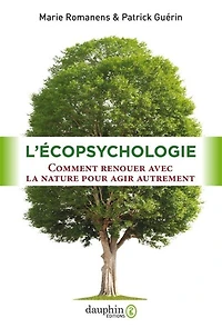 L'écopsychologie : comment renouer avec la nature pour agir autrement: comment renouer avec la nature pour agir autrement