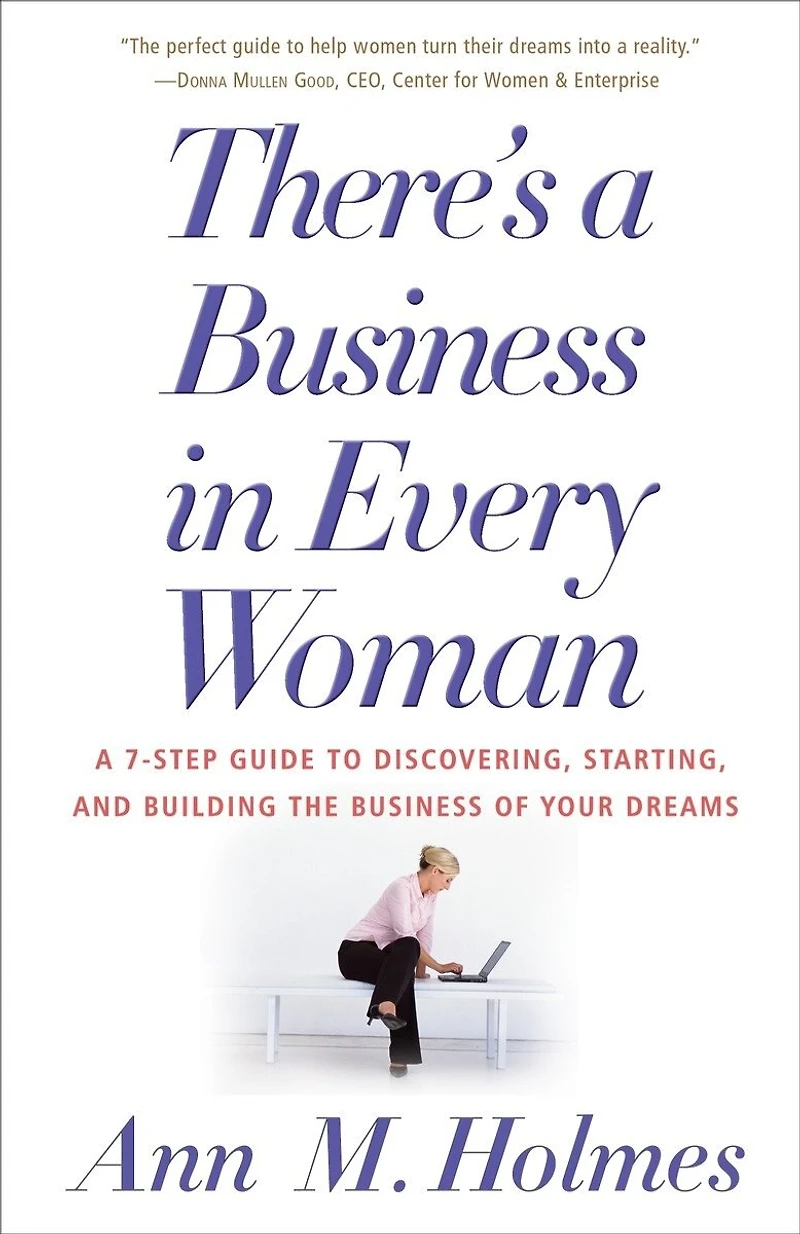 There's A Business Every Woman: 7-Step Guide to Discovering, Starting, and Building the of Your Dreams