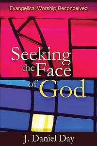 Seeking the Face of God: Evangelical Worship Reconceived