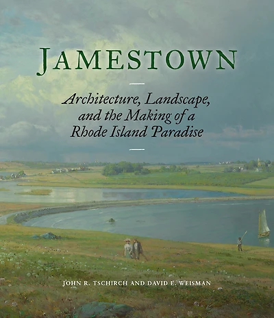 Jamestown: Architecture, Landscape, and the Making of a Rhode Island Paradise