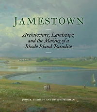 Jamestown: Architecture, Landscape, and the Making of a Rhode Island Paradise