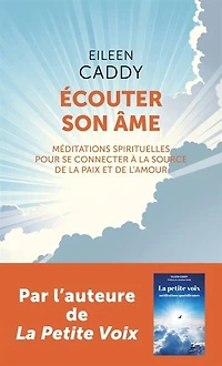 Ecouter son âme: méditations spirituelles pour se connecter à la source de paix et l'amour