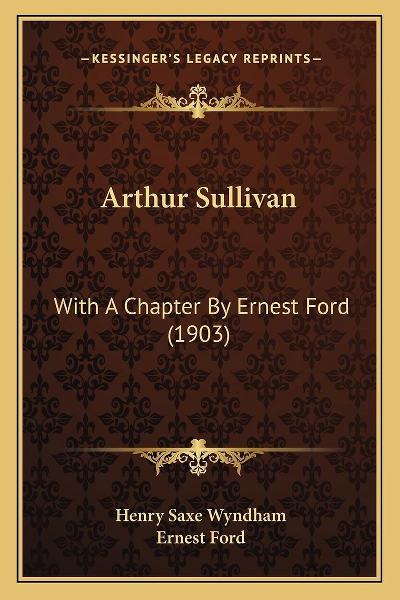 Arthur Sullivan: With A Chapter By Ernest Ford (1903)