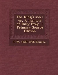 The King's Son: Or, A Memoir of Billy Bray