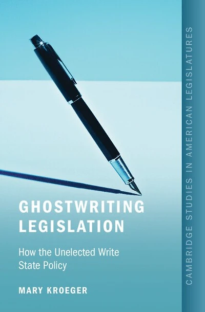 Ghostwriting Legislation: How the Unelected Write State Policy