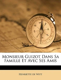 Monsieur Guizot Dans Sa Famille Et Avec Ses Amis