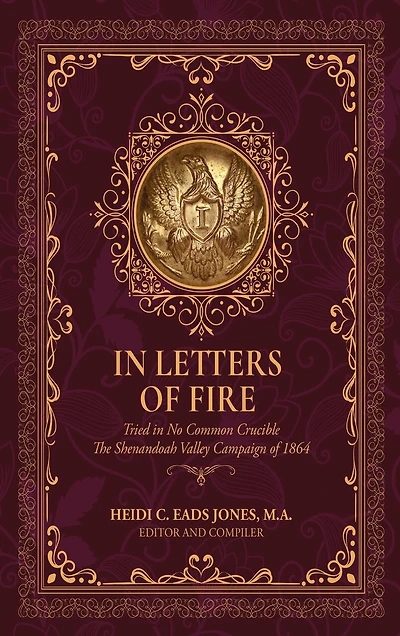 In Letters of Fire: Thirteenth Regiment West Virginia Infantry Volunteers, Tried in No Common Crucible, The Shenandoah Valley Campaign of 1864