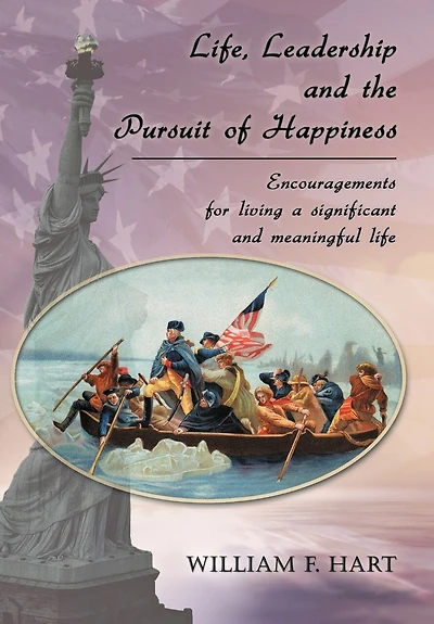 Life, Leadership and the Pursuit of Happiness: Encouragements for Living a Significant Meaningful Life