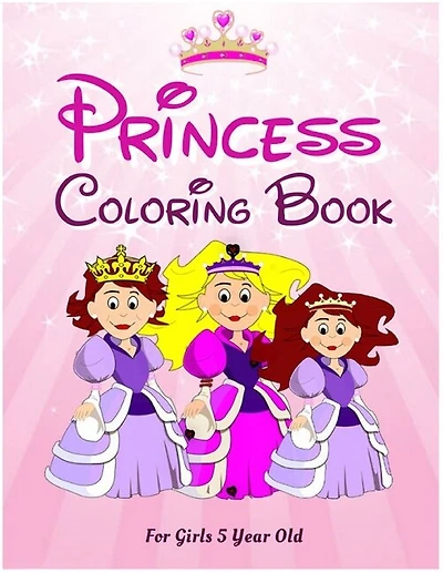 Princess Coloring Book For Girls 5 Year Old: A Children's Coloring Book And Activity Pages For 4-8 Year Old Kids - More Then 50 Cute Illustratio