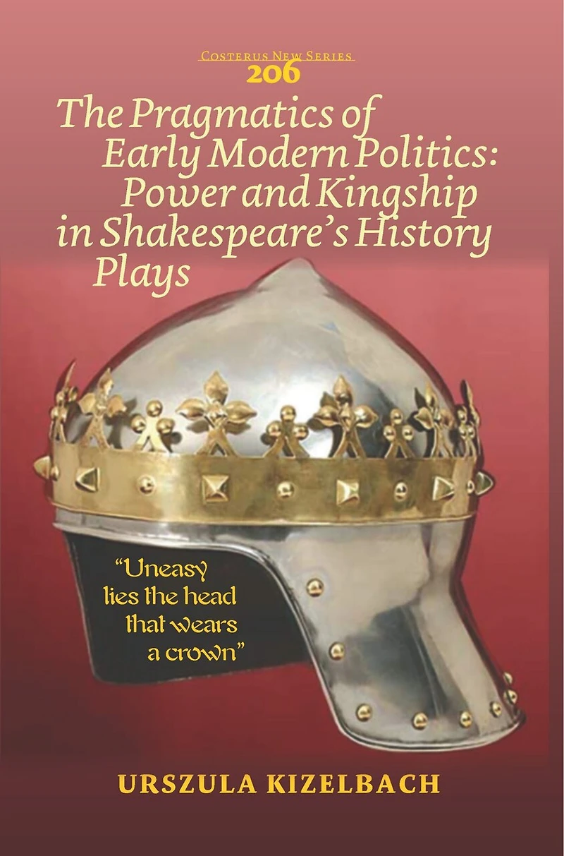 The Pragmatics of Early Modern Politics: Power and Kingship in Shakespeare’s History Plays