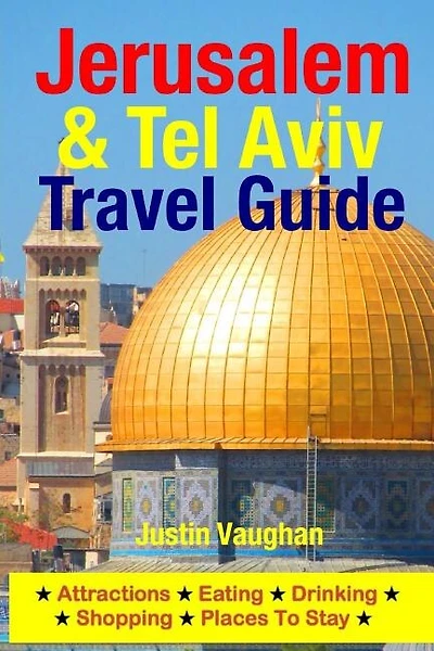 Jerusalem & Tel Aviv Travel Guide: Attractions, Eating, Drinking