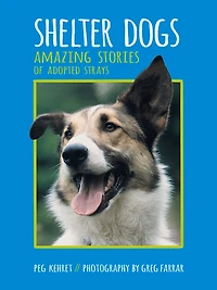 Shelter Dogs: Amazing Stories Of Adopted Strays