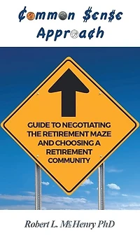 Common Sense Guide To Negotiating The Retirement Maze And Choosing A Retirement Communit