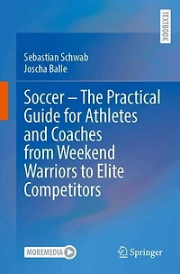 Soccer - The Practical Guide for Athletes and Coaches from Weekend Warriors to Elite Competitors