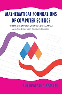 Mathematical Foundations of Computer Science: For B.SC (Computer Science), B.C.a, M.C.A and All Science Courses