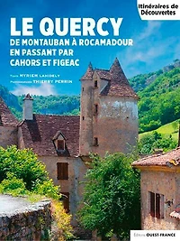 Le Quercy : de Montauban à Rocamadour en passant par Cahors et Figeac: de Montauban à Rocamadour en passant par Cahors et Figeac