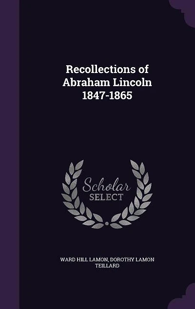 Recollections of Abraham Lincoln 1847-1865