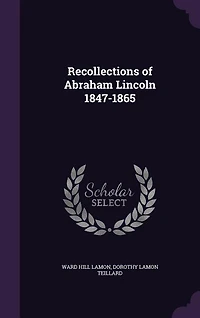 Recollections of Abraham Lincoln 1847-1865