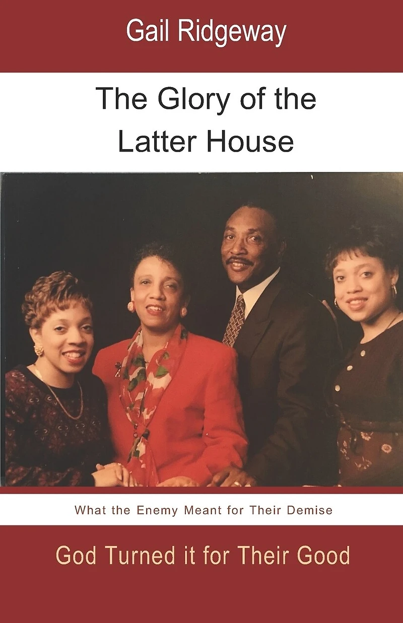 The Glory of the Latter House: What the Enemy Meant for a Family's Demise, God Turned it for their Good