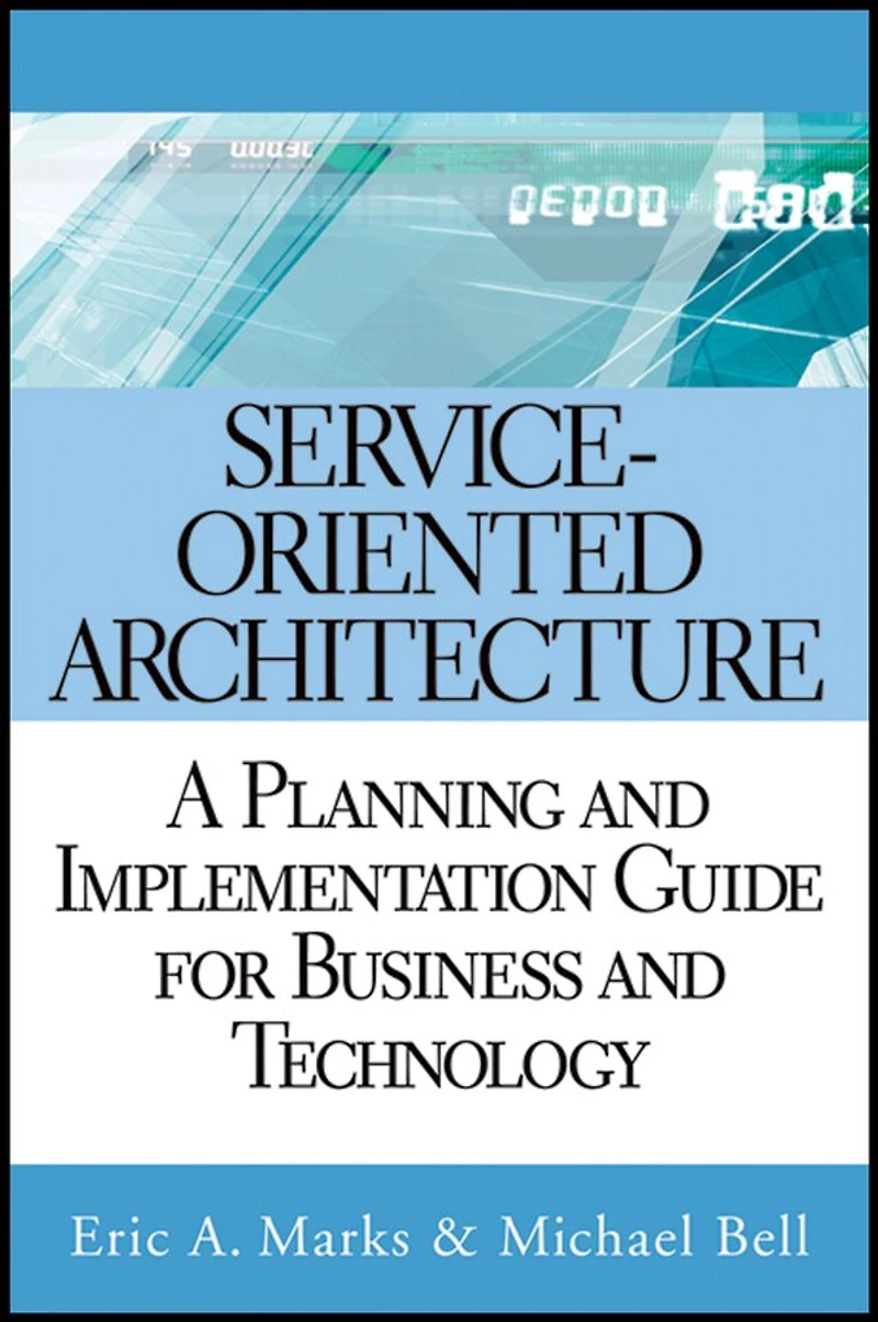 Service-Oriented Architecture: A Planning and Implementation Guide for Business Technology