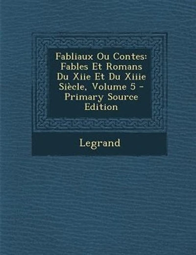 Fabliaux Ou Contes: Fables Et Romans Du Xiie Et Du Xiiie SiFcle, Volume 5 - Primary Source Edition