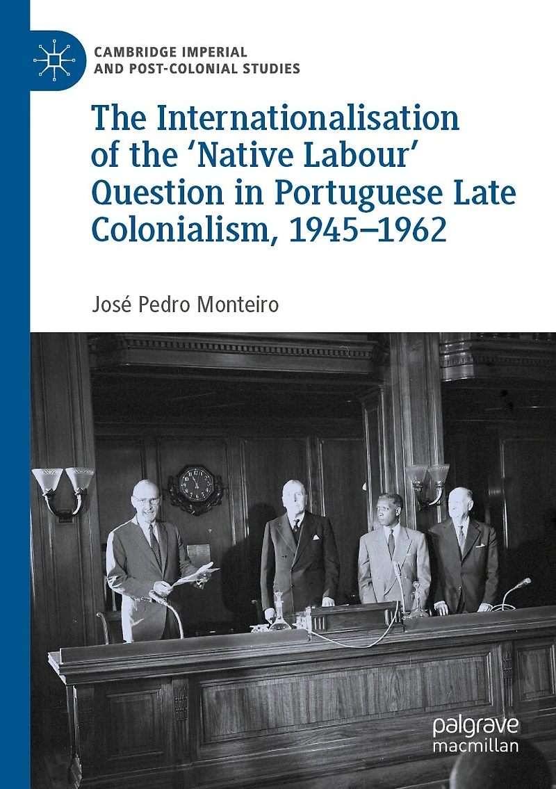 The Internationalisation of the 'Native Labour' Question in Portuguese Late Colonialism, 1945-1962