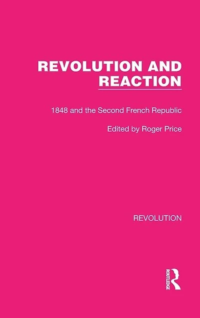 Revolution and Reaction: 1848 the Second French Republic
