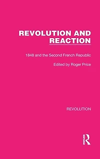 Revolution and Reaction: 1848 the Second French Republic