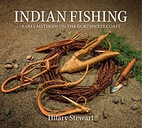 Indian Fishing: Early Methods on the Northwest Coast, 40th Anniversary Edition