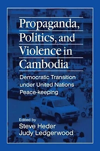 Propaganda, Politics and Violence Cambodia: Democratic Transition Under United Nations Peace-Keeping