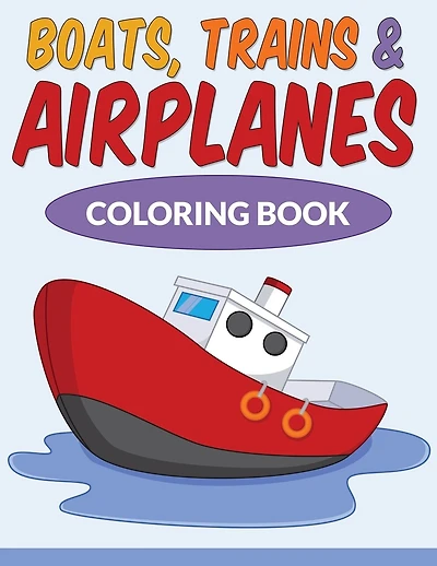 Boats, Trains & Airplanes Coloring Book
