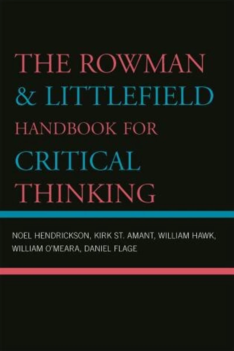 The Rowman and Littlefield Handbook for Critical Thinking