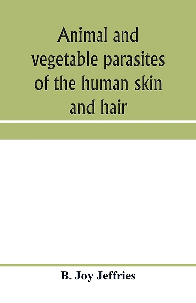 Animal and vegetable parasites of the human skin and hair