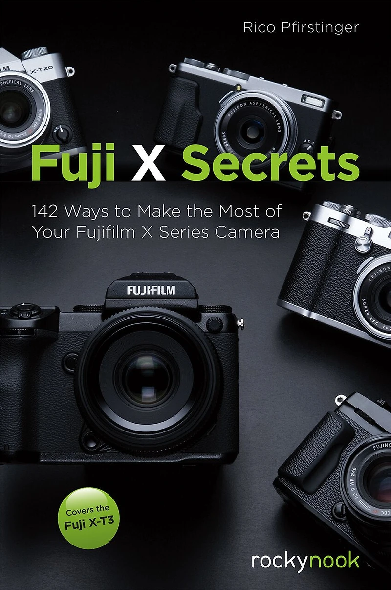 Fuji X Secrets: 142 Ways To Make The Most Of Your Fujifilm Series Camera