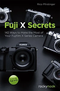 Fuji X Secrets: 142 Ways To Make The Most Of Your Fujifilm Series Camera