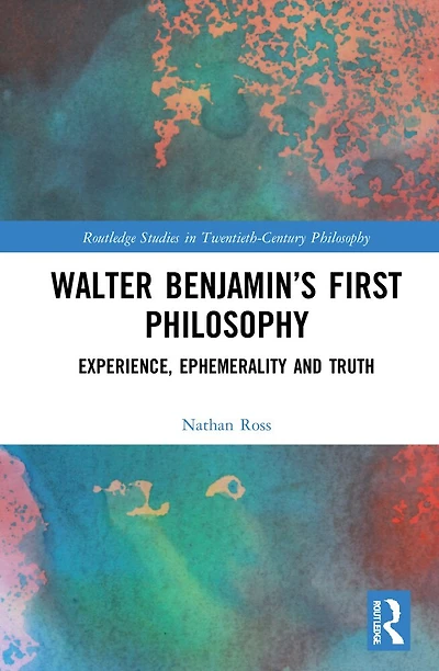Walter Benjamin's First Philosophy: Experience, Ephemerality and Truth