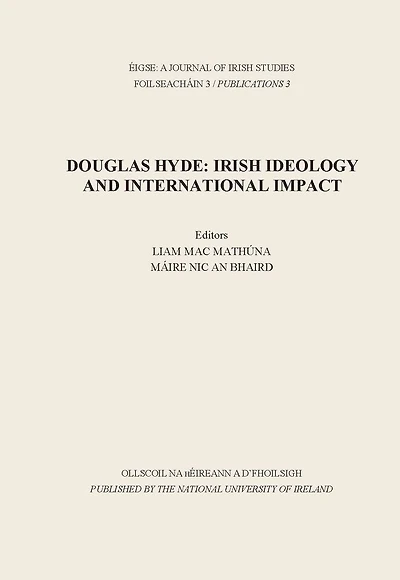 Eigse: A Journal of Irish Studies: Douglas Hyde: Irish Ideology and International Impact