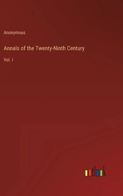 Annals of the Twenty-Ninth Century: Vol. I
