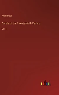 Annals of the Twenty-Ninth Century: Vol. I