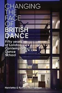 Changing The Face Of British Dance: Fifty Years Of London Contemporary Dance School