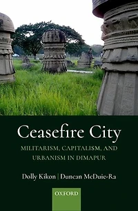 Ceasefire City: Militarism, Capitalism and Urbanism Dimapur