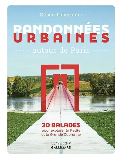 Randonnées urbaines autour de Paris: 30 balades pour explorer la petite et la grande couronne