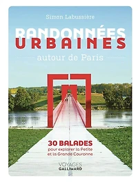 Randonnées urbaines autour de Paris: 30 balades pour explorer la petite et la grande couronne