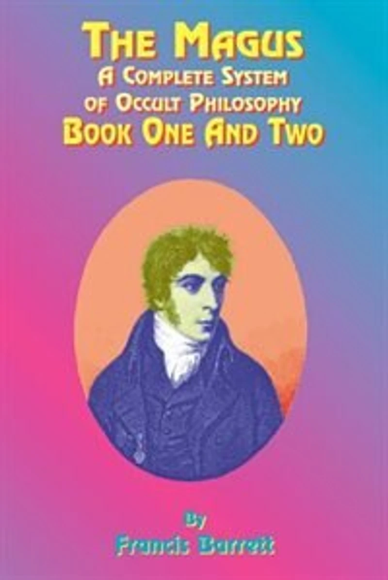 The Magus: A Complete System of Occult Philosophy; Book One and Two