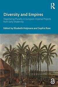 Diversity and Empires: Negotiating Plurality European Imperial Projects from Early Modernity
