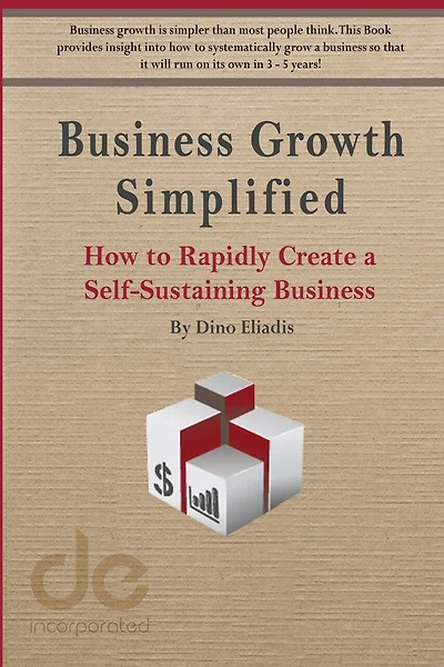 Business Growth Simplified: How to Rapidly Create a Self-Sustaining Business
