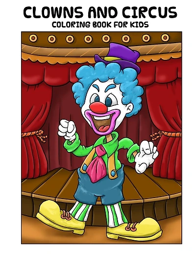Clowns and Circus Coloring Book For Kids: Coloring Book for Kids, Ages 4-8, Great For Learning and Coloring with 15 Beautiful Hand Drawn Illustrations