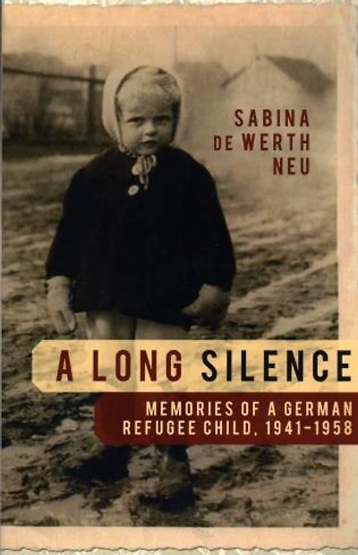 Long Silence: Memories of a German Refugee Child, 1941-1958