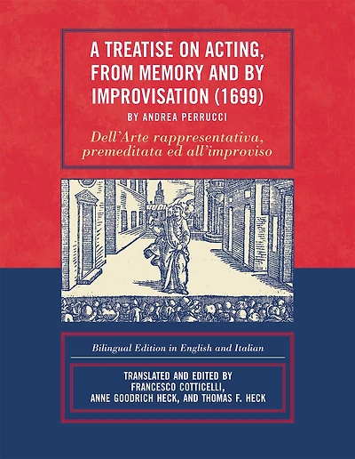 A Treatise on Acting, From Memory and by Improvisation (1699) by Andrea Perrucci: Bilingual Edition in English and Italian